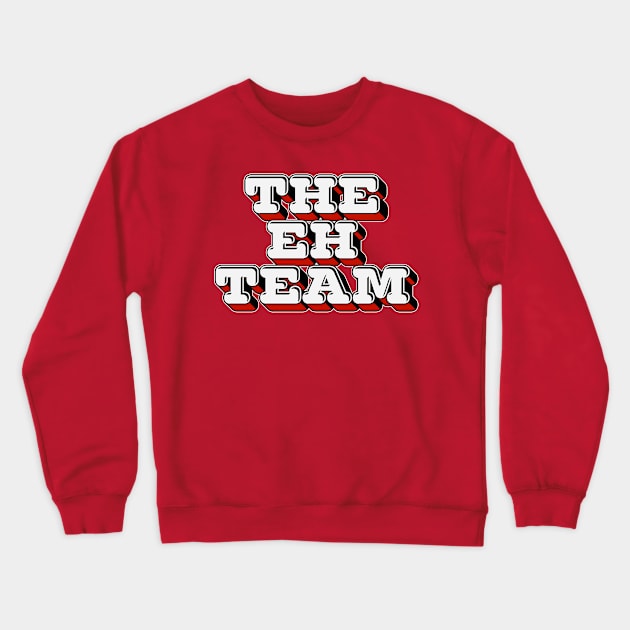 The Eh Team - Canadian Humor Gift Crewneck Sweatshirt by DankFutura